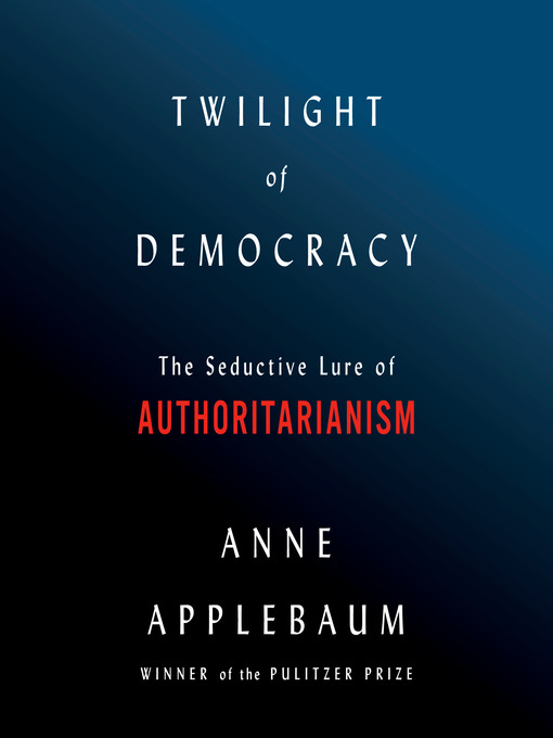 Title details for Twilight of Democracy by Anne Applebaum - Wait list